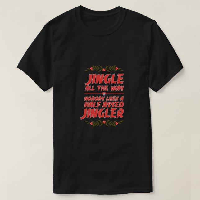 "Nobody Likes A Half-Assed Jingler"Humor Christmas T Shirt (Design framsida)