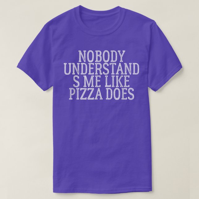 Nobody Understands Me Like Pizza Does325  T Shirt (Design framsida)