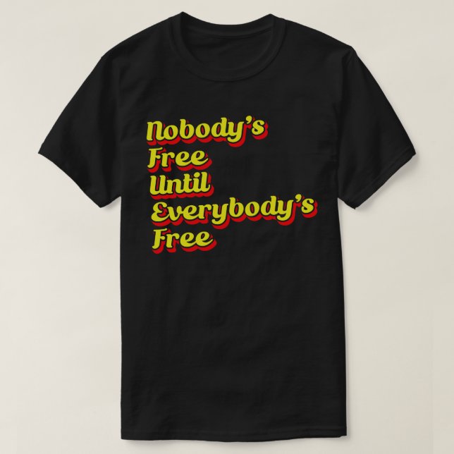 Nobodys är gratis tills alla är fria 1 t shirt (Design framsida)