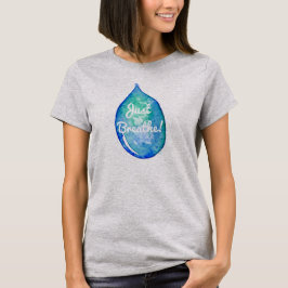 Nödvändiga oljor andas precis! t-shirt