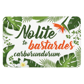 Nolite Bastardes Carborundorum Tropical Magnet