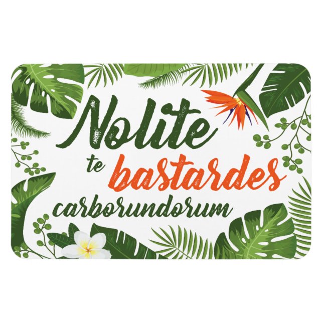 Nolite Bastardes Carborundorum Tropical Magnet (Horisontell)