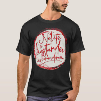 Nolite Te Bastardes borundorum TShirt T Shirt