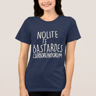 Nolite Te Bastardes Carborundorum T Shirt