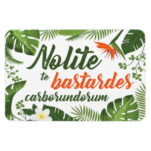 Nolite teBastardes Carborundorum tropisk magnet