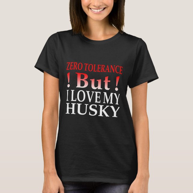 Nolltolerans, men jag Kärlek mitt husky T Shirt (Framsida)