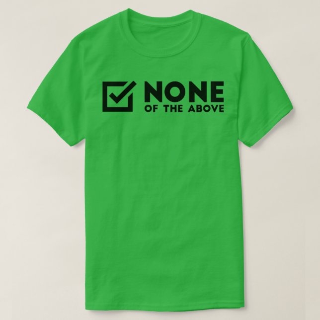 None Of The Above T Shirt (Design framsida)