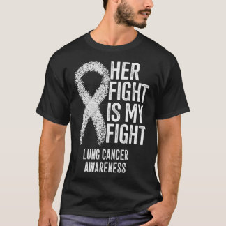 NonSmall Cell Lung Cancer Her Fight Is My Fight Lu T Shirt
