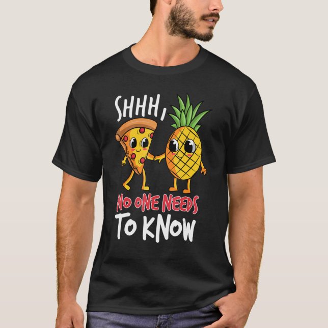 Noone needs to know Pizza Pineapple T Shirt (Framsida)