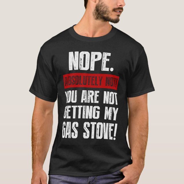 Nope Absolutely Not You Are Not Getting My Gas Sto T Shirt (Framsida)