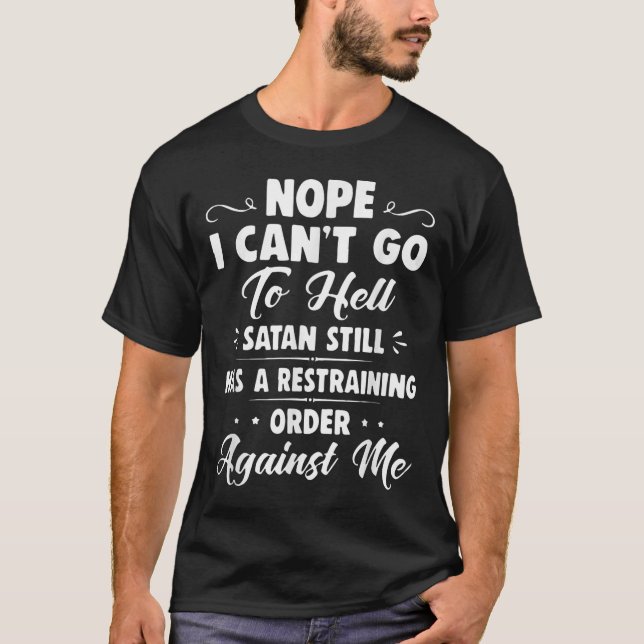 Nope I Can't Go To Hell Satan Still Has A Restrain T Shirt (Framsida)