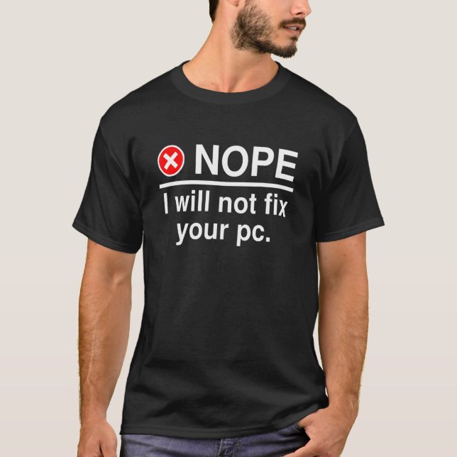 Nope I Will Not Fix Your PC  IT Tech Support 1 T Shirt (Framsida)