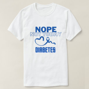 NOPE...INTE I DAG/ DIABETES/ UNISEX T SHIRT