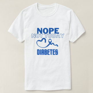 NOPE...INTE I DAG/ DIABETES/ UNISEX T SHIRT