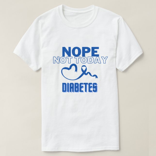 NOPE...INTE I DAG/ DIABETES/ UNISEX T SHIRT (Design framsida)