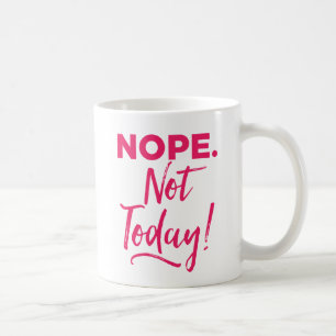Nope. Inte i dag! Kaffemugg