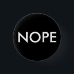 Nope inte i dag! knapp<br><div class="desc">reaktion till många saker i liv</div>