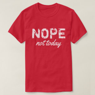 NOPE inte i dag T-Shirt