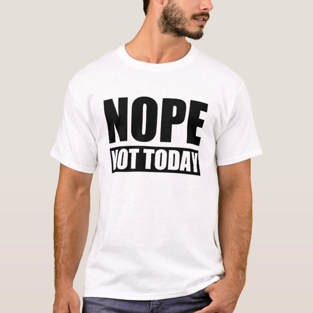 Nope inte i dag tee (Framsida)