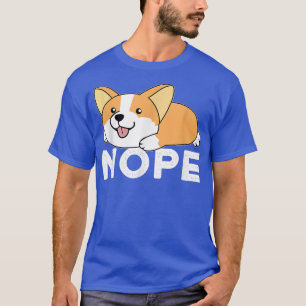 Nope Lazy Corgi 974 T Shirt