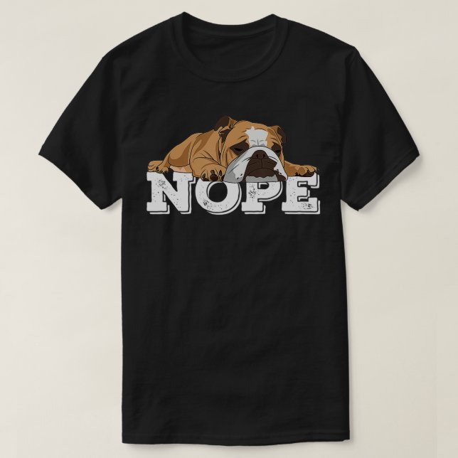 Nope Lazy English Bulldog Hund älskare Gift T Shirt (Design framsida)