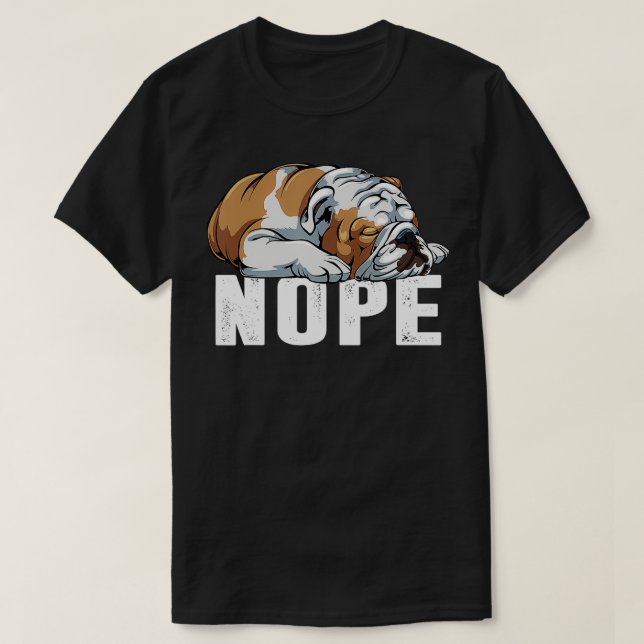 Nope Lazy English Bulldog Rolig hund Älskare Gift T Shirt (Design framsida)