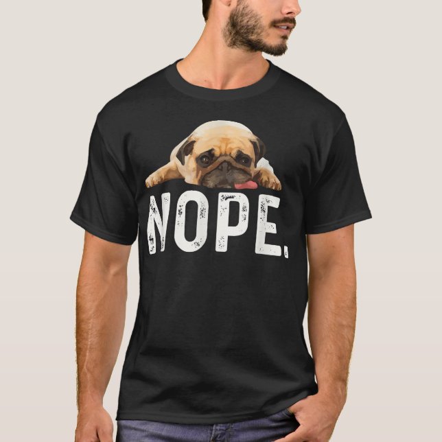 Nope Lazy Pug  T Shirt (Framsida)