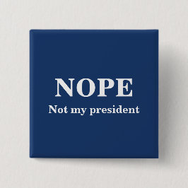 NOPE Not my president customizable Knapp