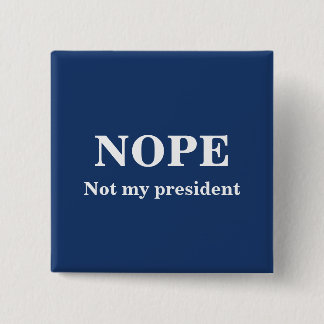 NOPE Not my president customizable Knapp