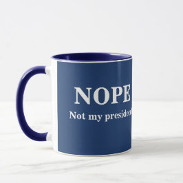 NOPE Not my president customizable Mugg