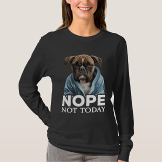 Nope Not Today Bulldog I Lazy French Bulldog Nope  T Shirt
