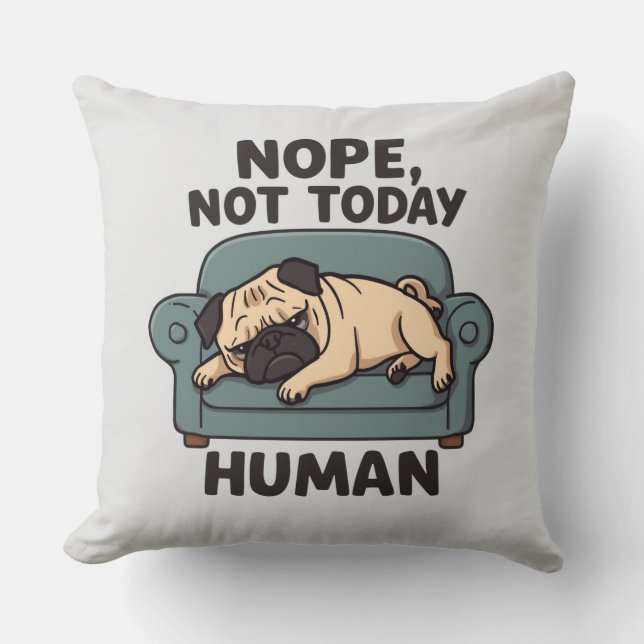 Nope Not Today Human Throw Pillow – Funny Lazy Pug Kudde (Framsida)