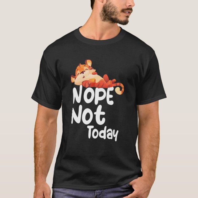 Nope Not Today Lazy Tiger Animal T Shirt (Framsida)