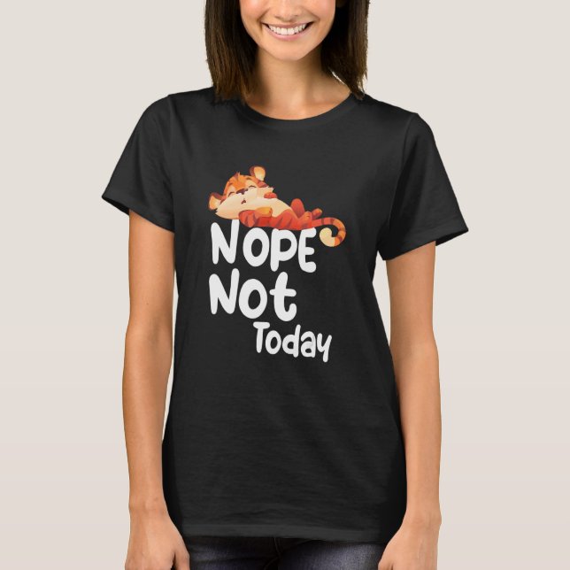 Nope Not Today Lazy Tiger Animal T Shirt (Framsida)
