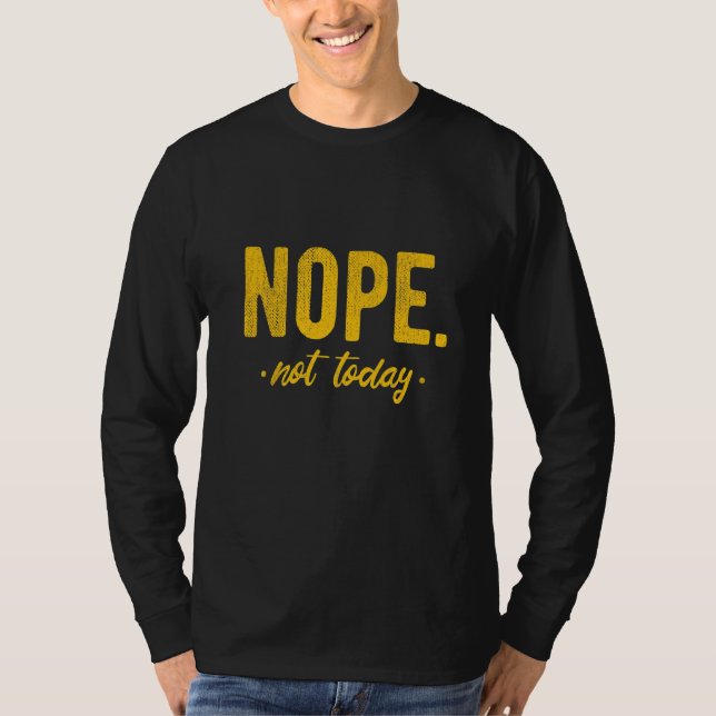 Nope Not Today  Sayings For Lazy Women & Men T Shirt (Framsida)