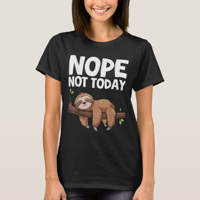 Nope Not Today Sloth  T Shirt (Framsida)