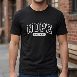 Nope Not Today T Shirt