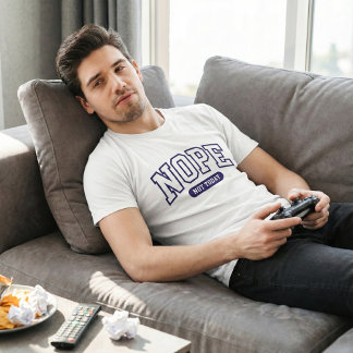 Nope Not Today T Shirt