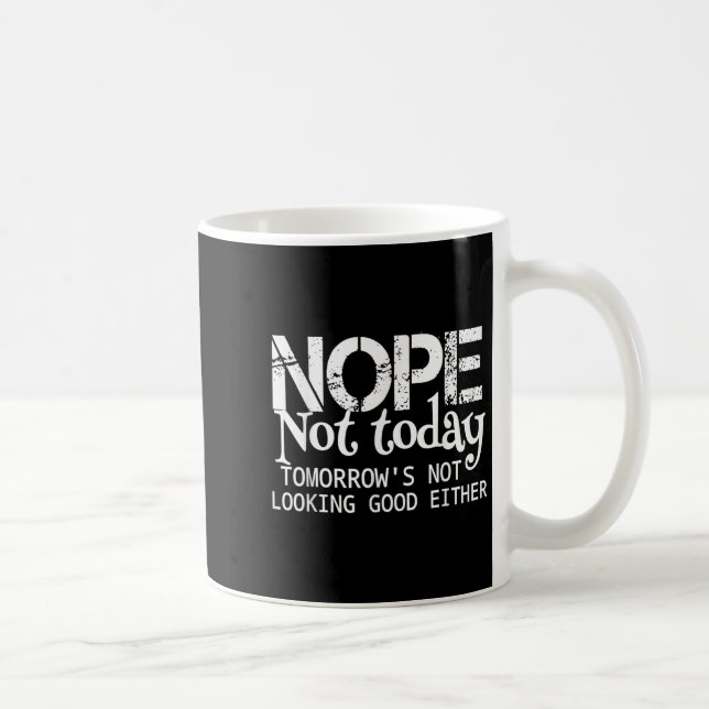 Nope Not Today Tomorrows Not Looking Good Either C Kaffemugg (Höger)