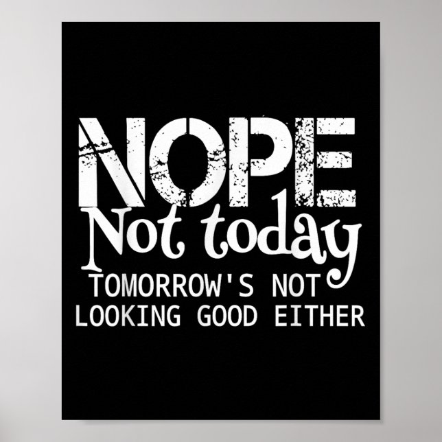 Nope Not Today Tomorrows Not Looking Good Either C Poster (Framsidan)