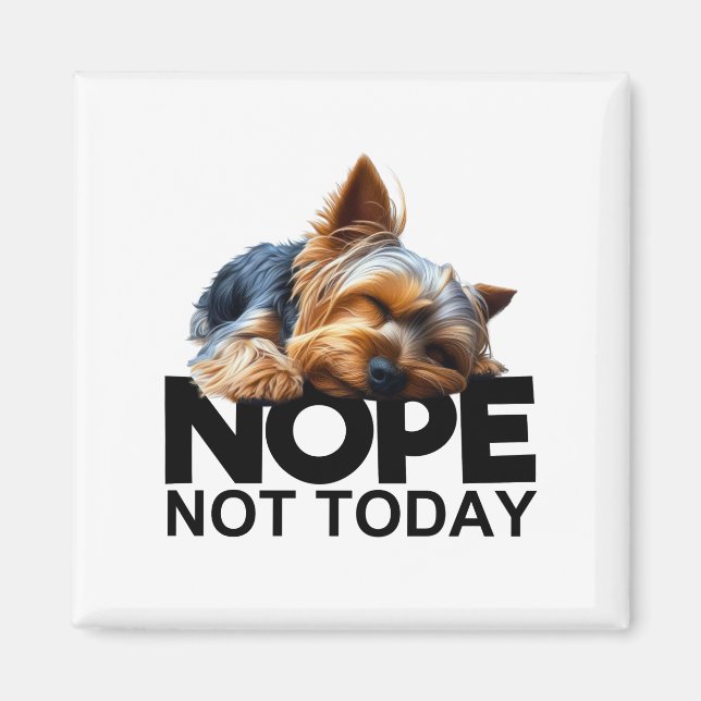 Nope Not Today Yorkshire Terrier Magnet (Framsidan)