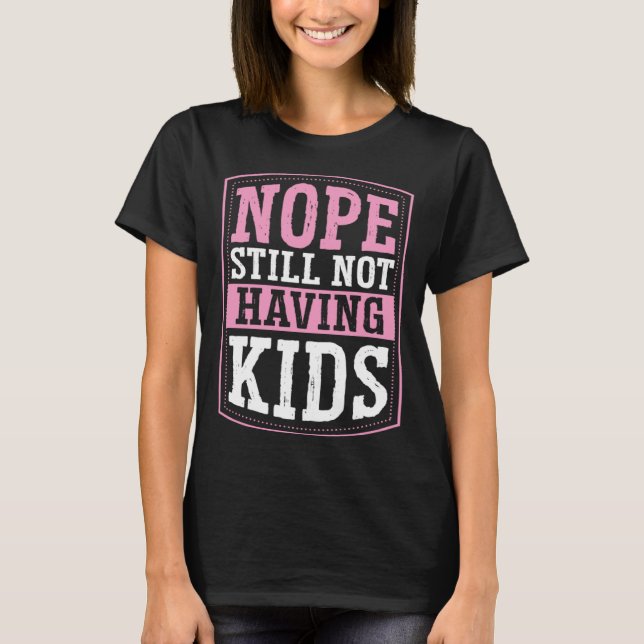 Nope Still Not Having Kids Childfree Childless By  T Shirt (Framsida)