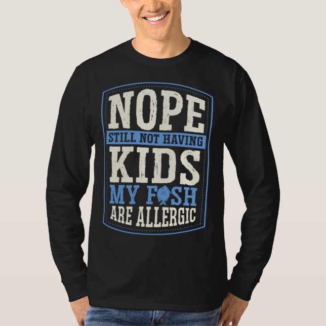 Nope Still Not Having Kids My Fish Are Allergic Ch T Shirt (Framsida)