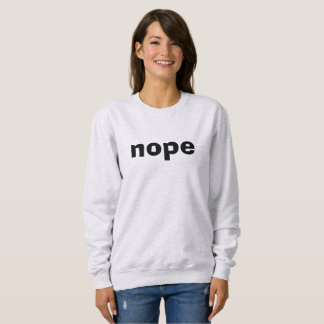 Nope Sweatshirt T Shirt