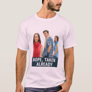 Nope Taken Already - Loyal Boyfriend Meme Graphic  T Shirt