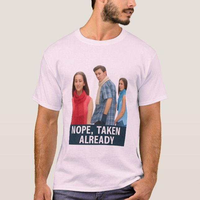 Nope Taken Already - Loyal Boyfriend Meme Graphic  T Shirt (Framsida)