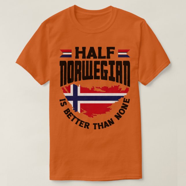 Norge Flagga Halvnorska är bättre än ingen Roligt T Shirt (Design framsida)