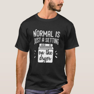 Normal är bara en inställning på torktumlaren - Fu T Shirt
