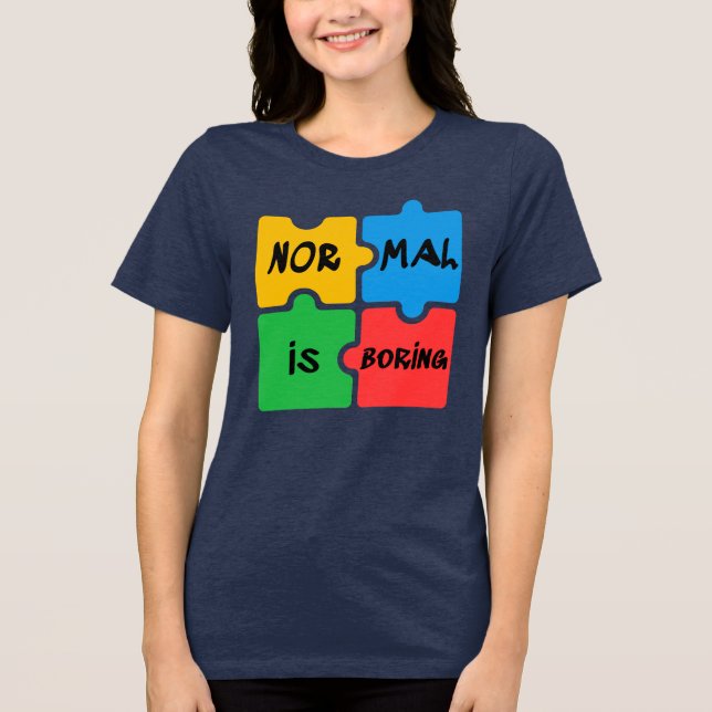 Normal är Boring Autism Awareness Swag T Shirt (Framsida)