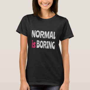 Normal är Boring T Shirt